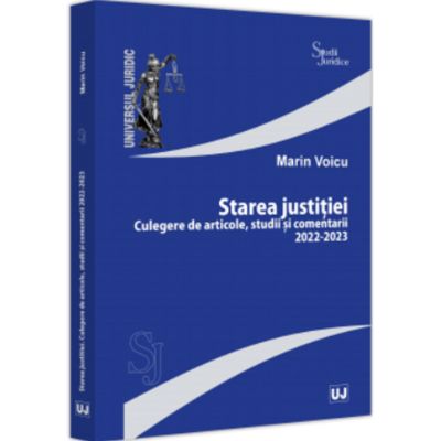 Starea justitiei. Culegere de articole studii si comentarii 2022-2023 - Marin Voicu