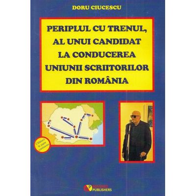 Periplul cu trenul al unui candidat la conducerea Uniunii Scriitorilor din Romania - Doru Ciucescu