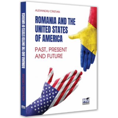 Romania and the United States of America. 25 Years of Strategic Partnership. Past Present and Future - Cristian Alexandru