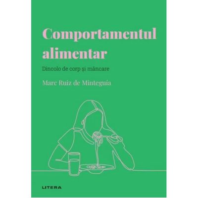 Volumul 28. Descopera psihologia. Comportamentul alimentar. Dincolo de corp si mancare - Marc Ruiz de Minteguia