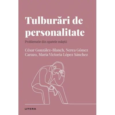 Volumul 29. Descopera Psihologia. Tulburari de personalitate. Problemele din spatele mastii - Cesar Gonzalez-Blanch