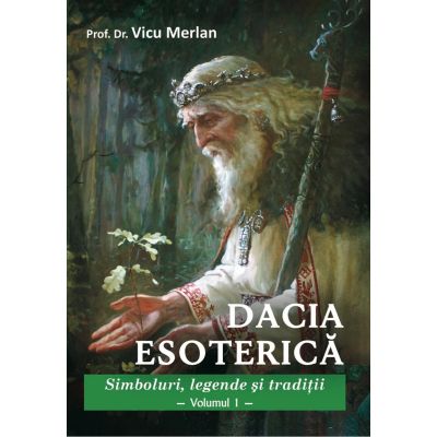 Dacia Esoterica doua volume - Prof. Dr. Vicu Merlan