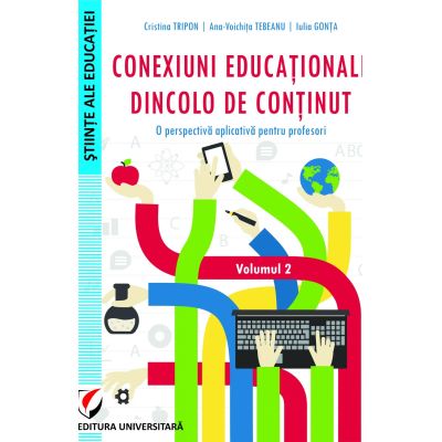 Conexiuni educationale dincolo de continut. O perspectiva aplicativa pentru profesori. Volumul 2 - Cristina Tripon