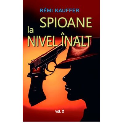 Spioane la nivel inalt volumul 2 - Remi Kauffer