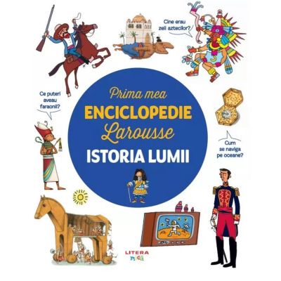 Prima mea enciclopedie Larousse. Istoria lumii