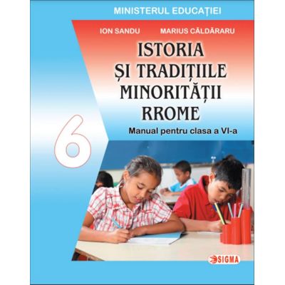 Istoria si traditiile minoritatii rrome. Manual pentru clasa a 6-a - Ion Sandu