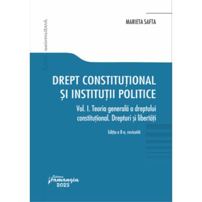 Drept constitutional si institutii politice. Vol. I. Editia a 8-a revizuita - Marieta Safta