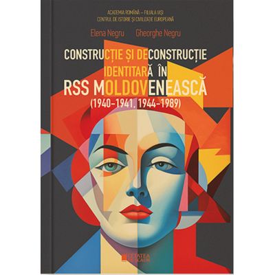 Constructie si deconstructie identitara in RSS Moldoveneasca 1940-1941 1944-1989 - Elena Negru Gheorghe Negru