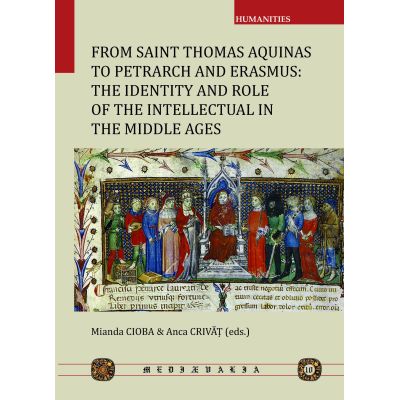 From saint Thomas Aquinas to petrarch and erasmus the identity and role of the intellectual in the middle ages - Mianda Cioba Anca Crivat