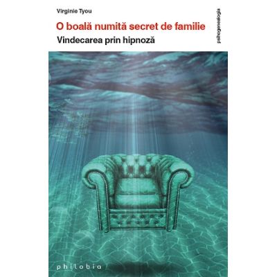 O boala numita Secret de familie. Vindecarea prin hipnoza - Virginie Tyou