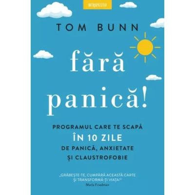 Fara panica Programul care te scapa in 10 zile de panica anxietate si claustrofobie - Tom Bunn