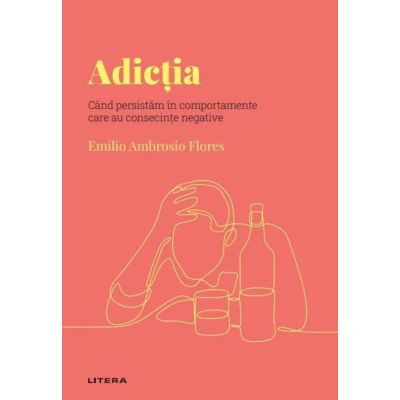 Volumul 30. Descopera Psihologia. Adictia. Cand persistam in comportamente care au consecinte negative - Emilio Ambrosio Flores