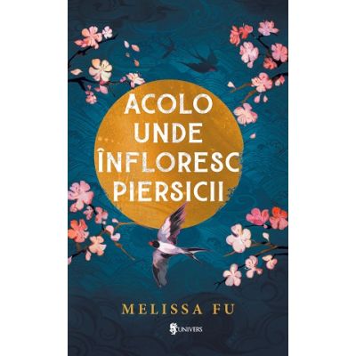 Acolo unde infloresc piersicii - Melissa Fu