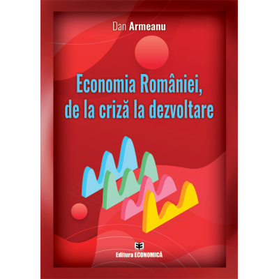 Economia Romaniei de la criza la dezvoltare - Dan Armeanu