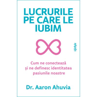 Lucrurile pe care le iubim - Dr. Aaron Ahuvia