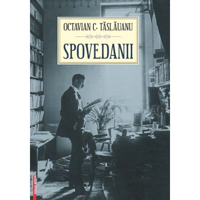 Spovedanii - Octavian C. Taslauanu