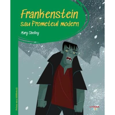 Prima mea biblioteca. Frankenstein sau Prometeul modern vol. 31 - Mary Shelley