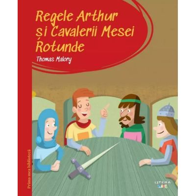 Prima mea biblioteca. Regele Arthur si Cavalerii Mesei Rotunde vol. 37 - Thomas Malory