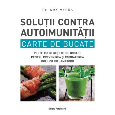 Solutii contra autoimunitatii. Carte de bucate - Amy Myers