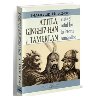 Attila Ginghiz-han si Tamerlan - Manole Neagoe