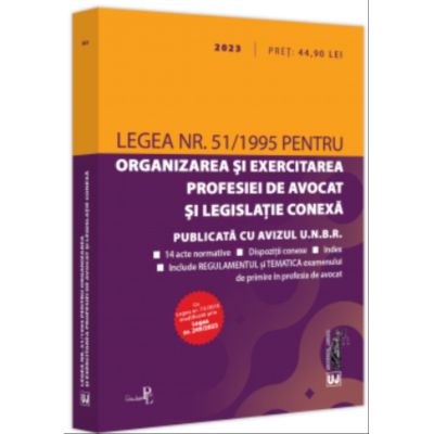 Legea nr. 511995 pentru organizarea si exercitarea profesiei de avocat si legislatie conexa 2023