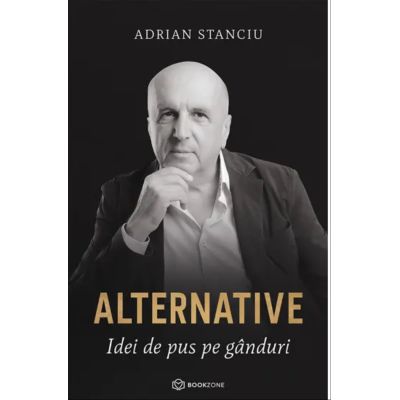 Alternative. Idei de pus pe ganduri - Adrian Stanciu