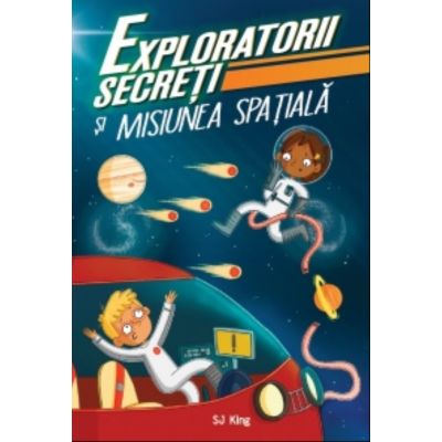 Exploratorii secreti si misiunea spatiala - S. J. King