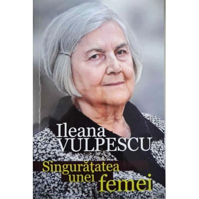 Singuratatea unei femei - Ileana Vulpescu