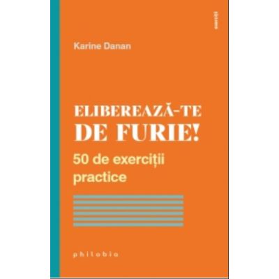 Elibereaza-te de furie. 50 de exercitii practice - Karine Danan