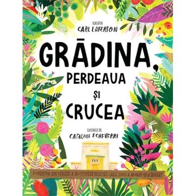 Gradina perdeaua si crucea. Seria Povesti care spun adevarul - Carl Laferton