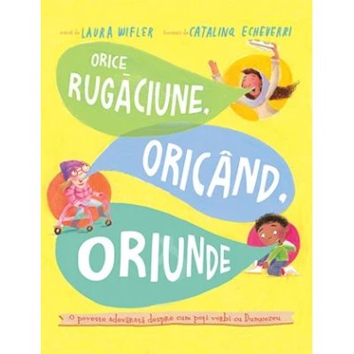 Orice rugaciune oricand oriunde. Seria Povesti care spun adevarul - Laura Wifler