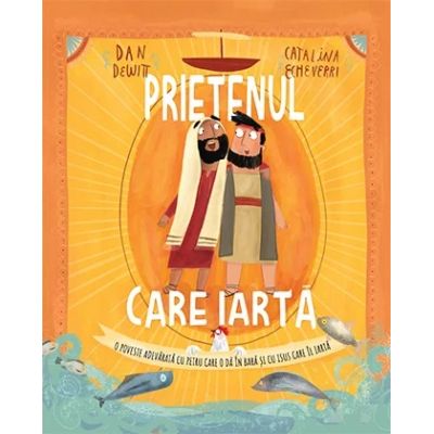 Prietenul care iarta. Seria Povesti care spun adevarul - Dan Dewitt