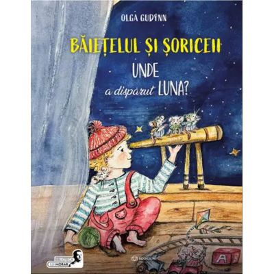 Baietelul si soriceii. Unde a disparut luna - Olga Gudynn