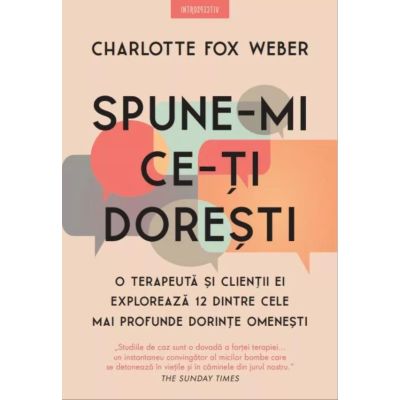 Spune-mi ce-ti doresti. O terapeuta si clientii ei exploreaza 12 dintre cele mai profunde dorinte omenesti - Charlotte Fox Weber