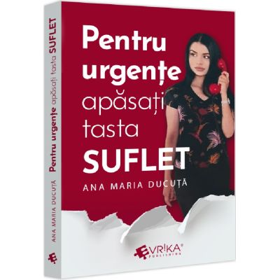 Pentru urgente apasati tasta SUFLET - Ana Maria Ducuta