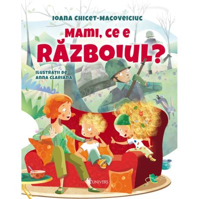 Mami ce e razboiul - Ioana Chicet-Macoveiciuc