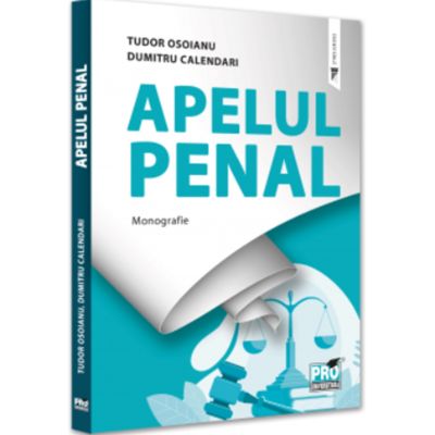 Apelul penal. Monografie - Tudor Osoianu Dumitru Calendari