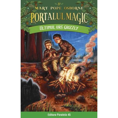 Ultimul urs grizzly. Portalul Magic nr. 27 - Mary Pope Osborne