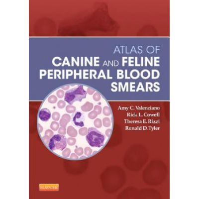Atlas of Canine and Feline Peripheral Blood Smears - Amy C. Valenciano