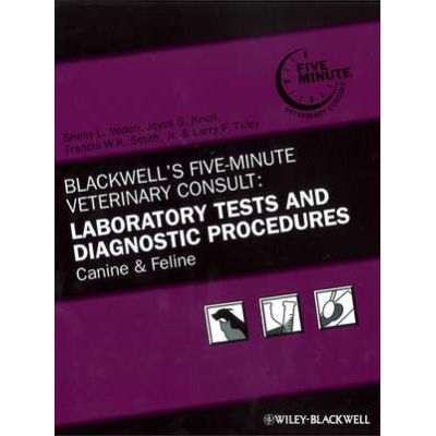 Blackwells FiveMinute Veterinary Consult. Laboratory Tests and Diagnostic Procedures. Canine and Feline - SL Vaden