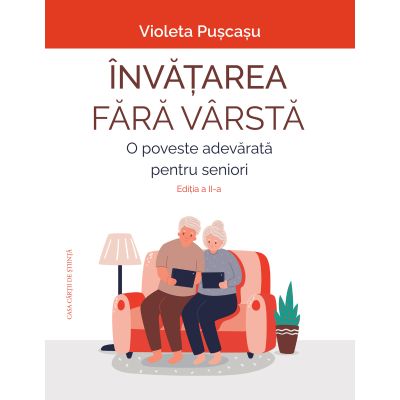 Invatarea fara varsta. O poveste adevarata pentru seniori. Editia a 2-a - Violeta Puscasu