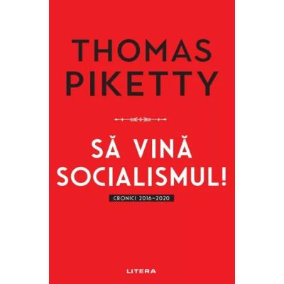 Sa vina socialismul Cronici 2016-2020 - Thomas Piketty