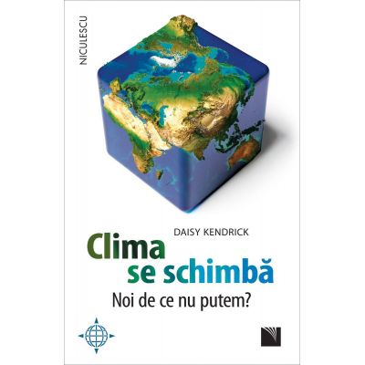 Clima se schimba. Noi de ce nu putem - Daisy Kendrick