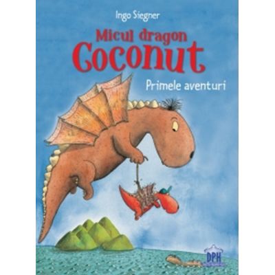 Micul dragon Coconut. Primele aventuri - Ingo Siegner