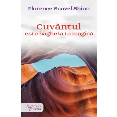 Cuvantul este bagheta ta magica - Florence Scovel Shinn