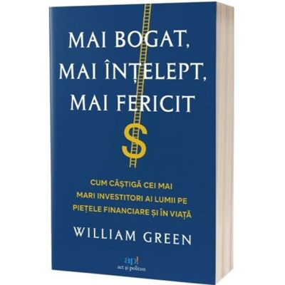 Mai bogat mai intelept mai fericit - William Green