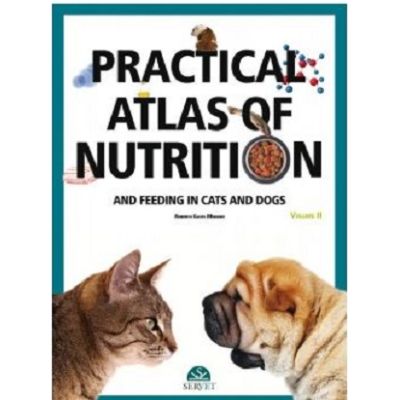 Practical atlas of nutrition and feeding in cats and dogs volume 2 - Roberto Elices Minguez