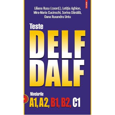 Teste DELFDALF. Nivelurile A1 A2 B1 B2 C1 editia 2023 - Liliana Rusu