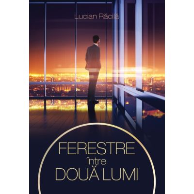 Ferestre intre doua lumi - Lucian Racila