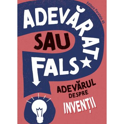 ADEVARAT SAU FALS Adevarul despre inventii - Annabel Savery